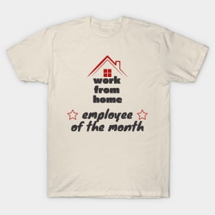 Work from home - employee of the month T-Shirt